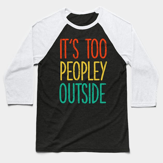 It's too peopley outside Shirt for Women Funny Introvert Tee Ew People shirt Homebody Baseball T-Shirt by PMK-PODCAST